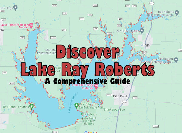 Map Lake Roe Discovering Lake Ray Roberts: A Comprehensive Overview – Crappie Co.